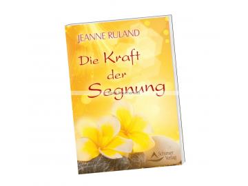 Die Kraft der Segnung - von Jeanne Ruland